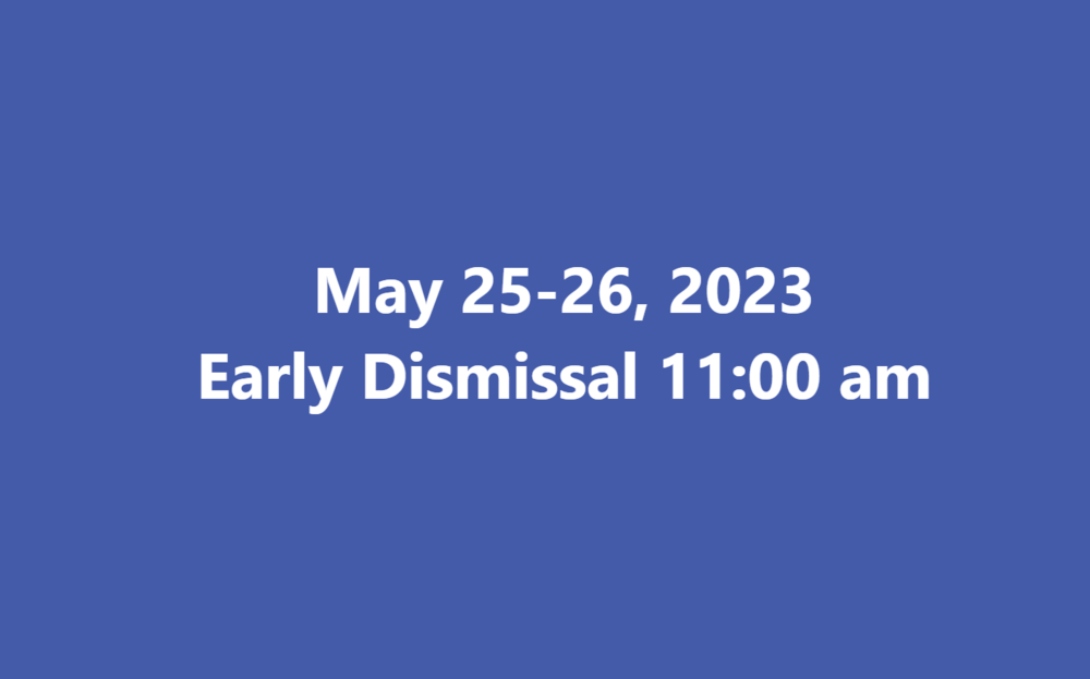 ​​Early Dismissal May 25-26, 2023