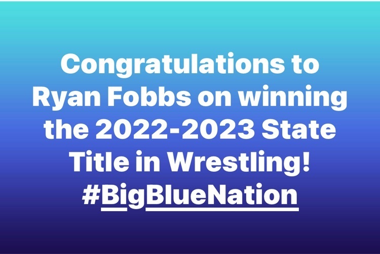 Congratulations to Ryan Fobbs on winning the 2022-2023 State Title in Wrestling! #BigBlueNation