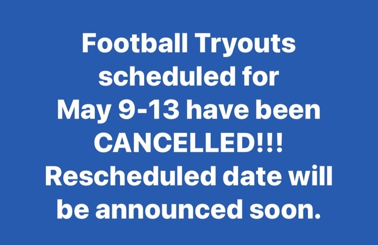 Football Tryouts scheduled for  May 9-13 have been CANCELLED!!!  Rescheduled date will be announced soon.