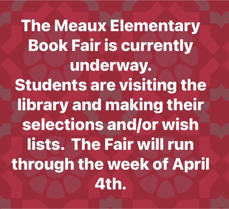 The Meaux Elementary Book Fair is currently underway.   Students are visiting the library and making their selections and/or wish lists.  The Fair will run through the week of April 4th.